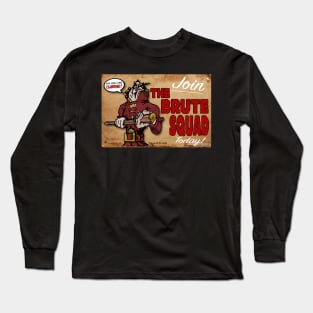 Join The Brute Squad Today Long Sleeve T-Shirt